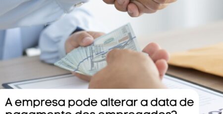 A empresa pode alterar a data de pagamento dos empregados? Veja o que diz a lei