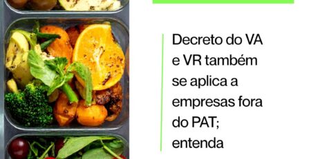Decreto do VA e VR também se aplica a empresas fora do PAT; entenda